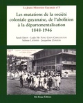 Sarah Ebion et Lydie Ho Fong Choy Choucoutou - Les mutations de la société coloniale guyanaise, de l'abolition à la départementalisation, 1848-1946.