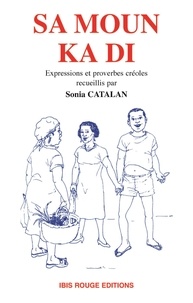 Sonia Catalan - Sa moun ka di - Expressions et proverbes créoles.