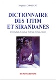 Raphaël Confiant - Dictionnaire des titim et siranades - Devinettes et jeux de mots du monde créole.