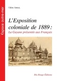 Odon Abbal - L'exposition coloniale de 1889 : la Guyane présentée aux Français.