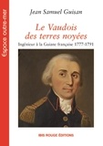 Jean Samuel Guisan - Le Vaudois des terres noyées - Ingénieur à la Guiane française 1777-1791.