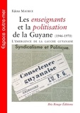 Edenz Maurice - Les enseignants et la politisation de la Guyane (1946-1970) - L'émergence de la gauche guyanaise.