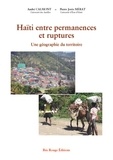 André Calmont et Pierre Jorès Mérat - Haïti entre permanences et ruptures - Une géographie du territoire.