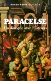 Renée-Paule Guillot - Paracelse. Un Dialogue Avec L'Univers.