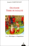 Jacquette Luquet-Juillet - Occitanie, Terre De Fatalite. Tome 2, Heretiques Et Inquisiteurs.