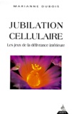 Marianne Dubois - Jubilation Cellulaire. Les Jeux De La Delivrance Interieure.
