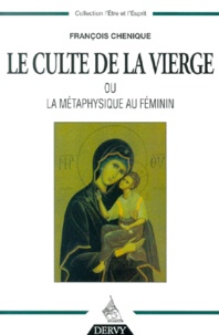 François Chénique - Le Culte De La Vierge Ou La Metaphysique Au Feminin.