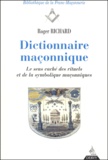 Roger Richard - Dictionnaire Maconnique. Le Sens Cache Des Rituels Et De La Symbolique Maconniques.