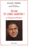 Malek Chebel - Islam Et Libre Arbitre ? La Tentation De L'Insolence.