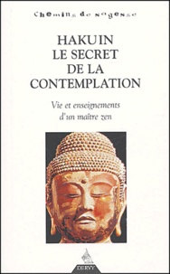  Hakuin - Hakuin, le secret de la contemplation - Vie et enseignement d'un maître zen.