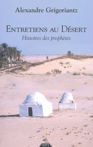 Alexandre Grigoriantz - Entretiens au désert - Histoires de prophètes.