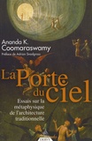 Ananda K. Coomaraswamy - La Porte du Ciel - Essais sur la métaphysique de l'architecture traditionnelle.