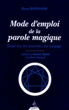 Pierre Bonnasse - Mode d'emploi de la parole magique - Essai sur les pouvoirs du langage.