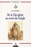 Jean Tourniac - De la Chevalerie au secret du Temple.