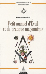 Alain Subrebost - Petit manuel d'éveil pratique et de pratique maçonnique.