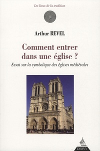 Arthur Revel - Comment entrer dans une église ? - Essai sur la symbolique des églises médiévales.