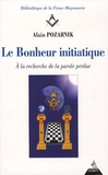 Alain Pozarnik - Le Bonheur initiatique - A la recherche de la parole perdue.