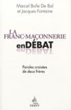 Marcel Bolle de Bal et Jacques Fontaine - La franc-maçonnerie en débat - Paroles croisées de deux Frères.