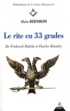 Alain Bernheim - Le rite en 33 grades - De Frederick Dalcho à Charles Riandey.