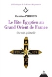 Christian Perrotin - Le Rite Égyptien au Grand Orient de France - Une voie spirituelle.