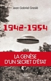 Jean-Gabriel Greslé - 1942-1954 : La genèse d'un secret d'État.