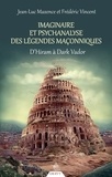 Jean-Luc Maxence et Frédéric Vincent - Imaginaire et psychanalyse des légendes maçonniques - D'Hiram à Dark Vador.