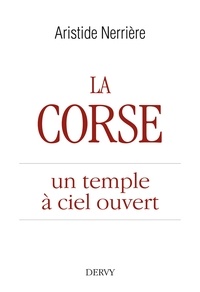 Aristide Nerrière et Aristide Nerrière - La Corse - un temple à ciel ouvert.