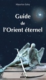 Maurice Lévy - Guide de l'Orient éternel.