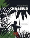 Adrienne Yabouza et Antoine Guilloppé - L'histoire du chasseur.