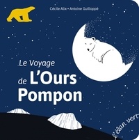 Cécile Alix et Antoine Guilloppé - Le voyage de l'ours Pompon.