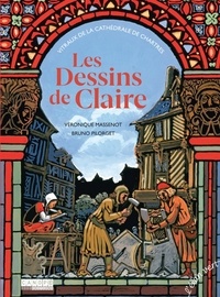 Véronique Massenot et Bruno Pilorget - Les dessins de Claire - Vitraux de la cathédrale de Chartres.