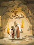 Cécile Alix et  Barroux - La grotte des animaux qui dansent - Grotte Chauvet-Pont d'Arc.