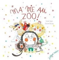 Coralie Saudo et Christine Roussey - Ma vie au zoo !.