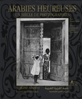 Mounira Khemir et Pascal Gueyle - Arabies heureuses - Un siècle de photographies, édition français-arabe-anglais.