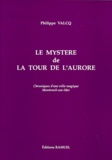 Philippe Valcq - Le Mystere De La Tour De L'Aurore (1689-1690). Chroniques D'Une Ville Magique.