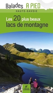 Valérie Bocher - Les 20 plus beaux lacs de montagne Haute-Savoie.