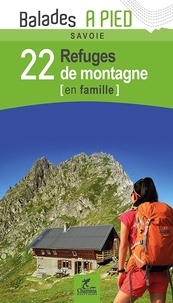  Chamina - Savoie, 22 refuges de montagne en famille.