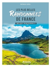 Patrick Espel - Les plus belles Randonnées de France - 100 lieux incontournables.