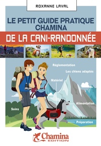 Roxanne Laval - Le petit guide pratique Chamina de la cani-randonnée.