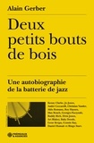 Alain Gerber - Deux petits bouts de bois - Une autobiographie de la batterie de jazz.
