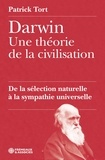 Patrick Tort - Darwin, de la sélection naturelle à la sympathie universelle - Une théorie de la civilisation.