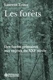 Laurent Testot - Les forêts. Des forêts primaires aux enjeux du XXIe siècle.