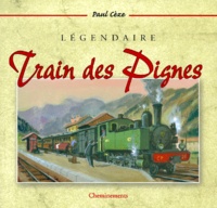 Paul Cèze - Legendaire Train Des Pignes.