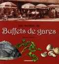 Bernard Bathiat - 300 recettes de Buffets de gares.