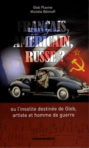 Gleb Plaxine et Michèle Bilimoff - Français, américain, russe ? - Ou l'insolite destinée de Gleb, artiste et homme de guerre.