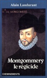 Alain Landurant - Montgommery - Le régicide.