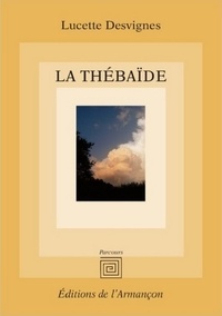 Lucette Desvignes - La thébaïde.