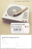 Aymeric Pichevin et Ludovic Gombert - Autoproduire Son Disque. 3eme Edition.