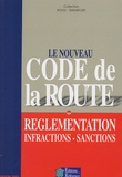  Editions Référence - Le nouveau Code de la Route - Réglementation Infractions Sanctions.
