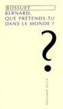 Jacques Bénigne Bossuet - Bernard, Que Pretends-Tu Dans Le Monde ? Panegerique De Saint Bernard.
